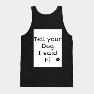 Tell your dog I said Hi Tank Top